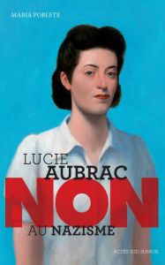 Lucie Aubrac : "Non au nazisme" - Poblete Maria