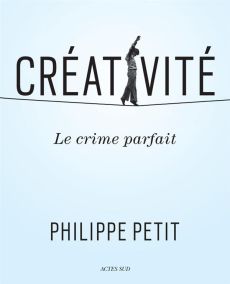 Créativité. Le crime parfait - Petit Philippe - Roy Isabelle