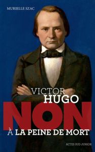 Victor Hugo : "Non à la peine de mort" - Szac Murielle