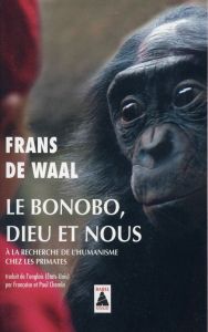 Le bonobo, Dieu et nous. A la recherche de l'humanisme chez les primates - De Waal Frans - Chemla Françoise - Chemla Paul