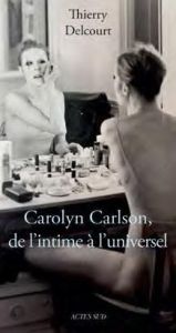 Carolyn Carlson, de l'intime à l'universel - Delcourt Thierry