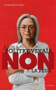 Anna Politkovskaïa : "Non à la peur" - Conil Dominique