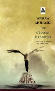 L'art d'écosser les haricots - Mysliwski Wieslaw - Carlier Margot