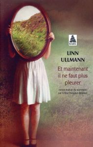 Et maintenant il ne faut plus pleurer - Ullmann Linn - Romand-Monnier Céline