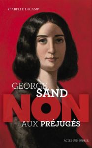 George Sand : "Non aux préjugés" - Lacamp Ysabelle