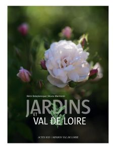 Jardins et Val de Loire - Deleplancque Rémi - Marmiroli Bruno