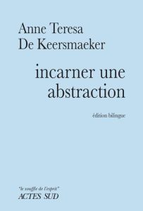 Incarner une abstraction. Edition bilingue français-anglais - De Keersmaeker Anne Teresa - Plouvier Jean-Luc - M