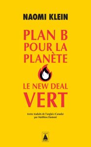 Plan B pour la planète : Le New Deal vert - Klein Naomi - Dumont Matthieu