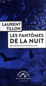 Les fantômes de la nuit. Des chauves-souris et des hommes - Tillon Laurent - Stoecklé Tanguy