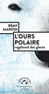 L'ours polaire. Vagabond des glaces - Marion Rémy