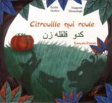 Citrouille qui roule. Conte d'Iran, Edition bilingue français-persan - Mossadegh Nassereh - Dedieu Emilie