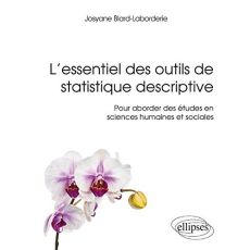 L'essentiel des outils de statistique descriptive. Pour aborder des études en sciences humaines et s - Blard-Laborderie Josyane