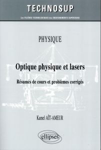 Optique physique et lasers. Résumés de cours et problèmes corrigés - Aït-Ameur Kamel