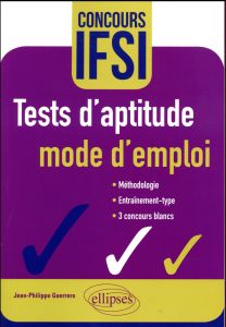 Tests d'aptitude : mode d'emploi. Concours IFSI - Guerrero Jean-Philippe