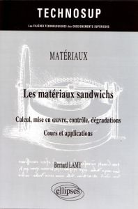 Les matériaux sandwich - Calcul, mise en oeuvre, contrôle, dégradations. Cours et applications - Lamy Bernard