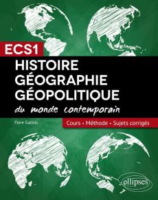 Histoire, géographie et géopolitique du monde contemporain ECS1. Cours, méthode, sujets corrigés - Gallois Flore