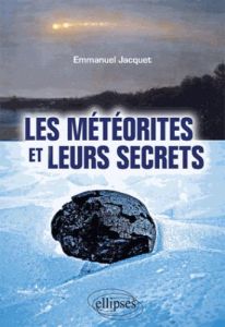Les météorites et leurs secrets - Jacquet Emmanuel