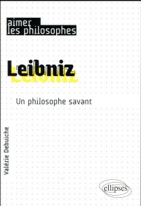 Leibniz. Un philosophe savant - Debuiche Valérie