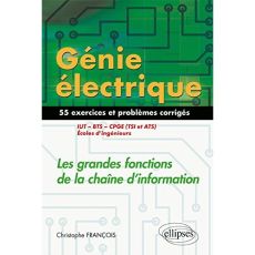 Génie électrique : Les grandes fonctions de la chaîne d'information IUT, BTS, CPGE (TSI et ATS), éco - François Christophe - Soleilhac Patrick