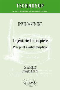 Ingénierie bio-inspirée. Principes et transition énergétique (Niveau C) - Merlin Gérard - Ménézo Christophe