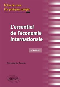L'essentiel de l'économie internationale. Fiches de cours et cas pratiques corrigés, 2e édition - Gueutin Claire-Agnès