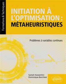 Initiation à l'optimisation : métaheuristiques. Problèmes à variables continues - Kessentini Sameh - Barchiesi Dominique