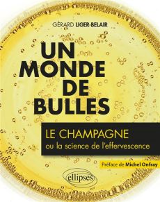 Un monde de bulles. Le champagne ou la science de l'effervescence - Liger-Belair Gérard - Onfray Michel