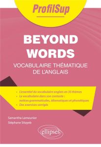 Beyond Words - Vocabulaire thématique de l'anglais - Lemeunier Samantha - Sitayeb Stéphane - Robert Ala
