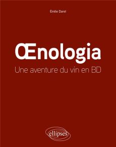 Oenologia. L'aventure du vin en BD - Daret Emilie