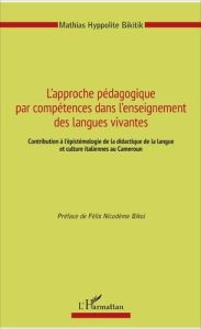 L'approche pédagogique par compétences dans l'enseignement des langues vivantes. Contribution à l'ép - Bikitik Mathias Hyppolite - Bikoï Félix Nicodème