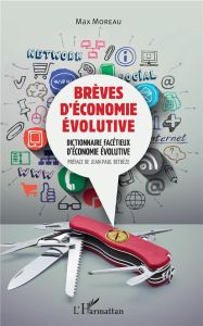 Brèves d'économie évolutive. Dictionnaire facétieux d'économie évolutive - Moreau Max - Betbèze Jean-Paul