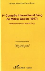 1er Congrès International Fang de Mitzic-Gabon (1947). Objectifs, enjeux, perspectives - Akomo-Zoghe Cyriaque Simon-Pierre - Nkogo Ondó Eug