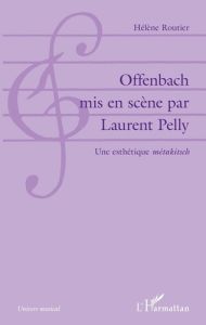 Offenbach mis en scène par Laurent Pelly - Routier Hélène