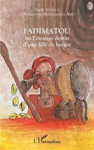 Fadimatou ou l'étrange destin d'une fille de berger - Netour Basile - Abbo Nafissatou Mohamadou - Njock