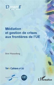 Cahiers de fare N° 20 : Médiation et gestion de crises aux frontières de l'UE - Wassenberg Birte