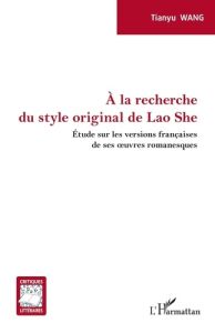 A la recherche du style original de Lao She. Etude sur les versions françaises de ses oeuvres romane - Wang Tianyu