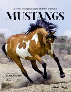 Mustangs. Chevaux sauvages au coeur du mythe américain - Plet Cécile - Walker Carol