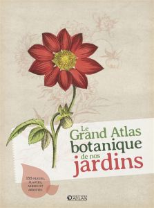 Le Grand Atlas botanique de nos jardins - COLLECTIF