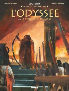 La sagesse des mythes : L'Odyssée Tome 4 : Le triomphe d'Ulysse - Ferry Luc - Bruneau Clotilde - Baiguera Giuseppe