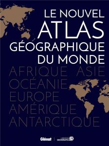 Le nouvel atlas géographique du monde - COLLECTIF