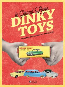 Le grand livre Dinky Toys. Voitures populaires et familiales - Roulet Jean-Michel - Schifano Maurizio