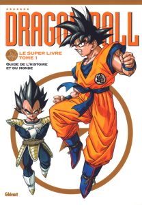 Dragon Ball - Le super livre Tome 1 : Guide de l'histoire et du monde - TORIYAMA AKIRA