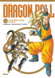 Dragon Ball Le super livre Tome 3 : Guide de l'animation, deuxième partie - TORIYAMA AKIRA