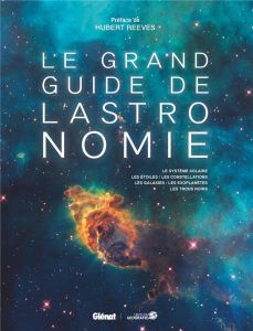 Le grand guide de l'astronomie. Le système solaire, les étoiles, les constellations, les galaxies, l - COLLECTIF/REEVES
