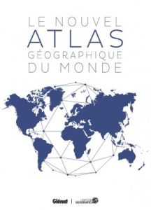 Le nouvel atlas géographique du monde. 3e édition - COLLECTIF