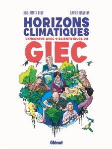Horizons climatiques. Rencontre avec 9 scientifiques du GIEC - Dion Iris-Amata - Henrion Xavier
