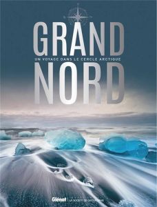 Grand Nord. Un voyage dans le cercle arctique - Voigt Annika - Lammert Andrea - Etienne Jean-Louis