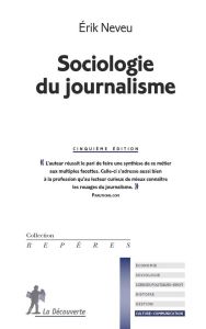 Sociologie du journalisme. 5e édition - Neveu Erik