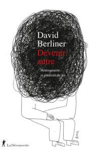 Devenir autre : Hétérogénéité et plasticité du soi - Berliner David