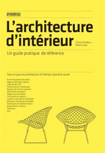 L'architecture d'intérieur. Un guide pratique de référence - Grimley Chris - Love Mimi - Ivars Aurélien